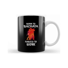 Born To Bachata Forced To Work Kupa Bardak Porselen Karışık