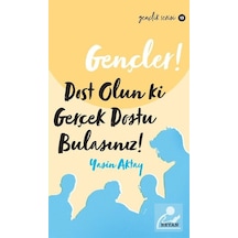 Gençler! Dost Olun Ki Gerçek Dostu Bulasınız! - Yasin Aktay - Beyan Yayınları