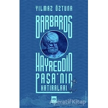 Barbaros Hayreddin Paşanın Hatıraları - Yılmaz Öztuna - Ötüken Neşriyat
