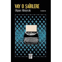 Vay O Şairlere / Olgun Albayrak