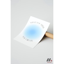 What You Think You Create Mavi, Çerçevesiz Yüksek Kalite Duvar Afişi - Kişiye Özel Hediye