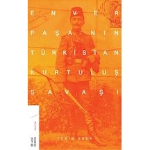 Enver Paşanın Türkistan Kurtuluş Savaşı - Tekin Erer - Ketebe