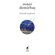 Koruda Söylenen - Soner Demirbaş - Ayrıntı Yayınları
