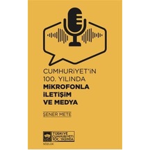 Cumhuriyet'in 100.Yılında Mikrofonla İletişim ve Medya - Şener Mete - Ötüken Neşriyat