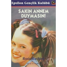 Sakın Annem Duymasın - Rosie Rushton - Epsilon Yayınevi
