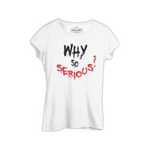 Why So Serious - A Question Beyaz Kadın Tshirt 001 Why So Serious - A Question Beyaz Kadın Tshirt 001