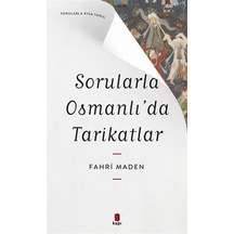 Sorularla Osmanlı'da Tarikatlar - Sorularla Kısa Tarih - Fahri Maden - Kapı Yayınları