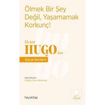 Ölmek Bir Şey Değil Yaşamamak Korkunç! - Victor Hugodan Hayat Dersleri - Özgün Ozan Karadağ - Hayykitap