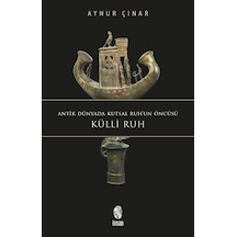 Külli Ruh - Antik Dünyada Kutsal Ruh'un Öncüsü - Aynur Çınar - İnsan Yayınları