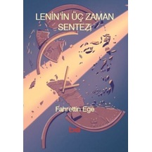 Lenin'in Üç Zaman Sentezi - Fahrettin Ege - Bilim ve Sosyalizm Yayınları