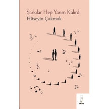Şarkılar Hep Yarım Kalırdı - Hüseyin Çakmak - ŞYK Kitap