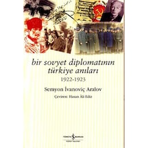 Bir Sovyet Diplomatının Türkiye Anı - Semyon İvanoviç Aralov - İş Bankası Kültür Yayınları