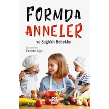 Formda Anneler Ve Sağlıklı Bebekler / Diyetisyen Feride Ağır