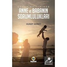 Çocuk Eğitiminde Anne ve Babanın Sorumlulukları - Hurşit Ekinci - Kayıhan Yayınları