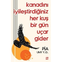 Kanadını İyileştirdiğiniz Her Kuş Bir Gün Uçar Gider - Pia UMY Y.G. - Dokuz Yayınları