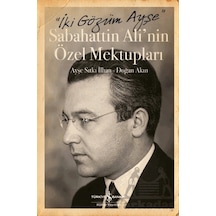 İki Gözüm Ayşe - Sabahattin Ali'nin Özel Mektupları İş Bankası Kültür Yayınları