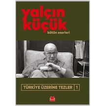 Türkiye Üzerine Tezler 1 - Bütün Eserleri - Yalçın Küçük - Kırmızı Kedi