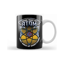 Funny Never Trust An Atom They Make Up Everything Kupa Bardak Porselen Karışık
