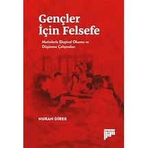 Gençler İçin Felsefe-Metinlerle Eleştirel Okuma ve Düşünme Çalışmaları - Nuran Direk - Pan Yayıncılık