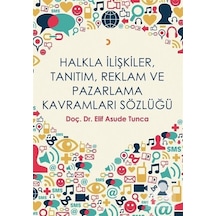 Halkla İlişkiler Tanıtım Reklam ve Pazarlama Kavramları Sözlüğü - Elif Asude Tunca - Cinius