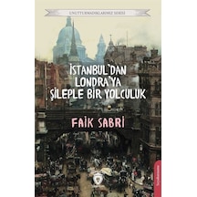İstanbul'dan Londra'ya Şileple Bir Yolculuk - Unutturmadıklarımız Serisi - Faik Sabri - Dorlion Yayınevi