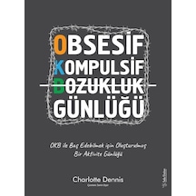 Obsesif Kompulsif Bozukluk Günlüğü - OKB ile Baş Edebilmek için Oluşturulmuş Bir Aktivite Günlüğü - Charlotte Dennis - Sola Unitas