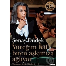 Yüreğim Hala Biten Aşkımıza Ağlıyor-Yaşanmış Şehir Hikayeleri 2 - Şenay Düdek - Alfa Yayıncılık