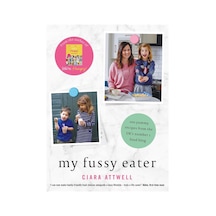 My Fussy Eater: From The Uk's Number 1 Food Blog A Real Mum's 100 Easy Everyday Recipes For The Whole Family