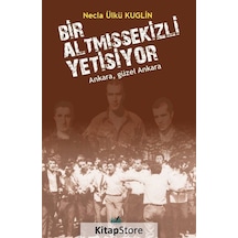 Bir Altmışsekizli Yetişiyor - Ankara Güzel Ankara - Necla Ülkü Kuglin - İzan Yayıncılık