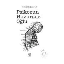 Psikozun Huzursuz Oğlu - Behzat Değirmenci - Luna Yayınları