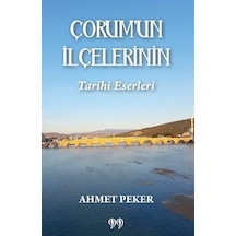 Çorum'un İlçelerinin Tarihi Eserleri / Ahmet Peker