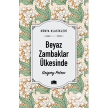 Beyaz Zambaklar Ülkesinde - Dünya Klasikleri - Grigory Petrov - Ema Kitap