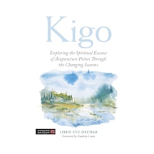 Kigo: Exploring The Spiritual Essence Of Acupuncture Points Through The Changing Seasons Kapak Değişebilir