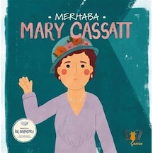 Merhaba Mary Cassatt / Sanatçıyla İlk Buluşma / Kolektif