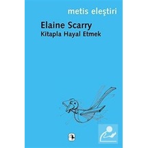 Kitapla Hayal Etmek / Elaine Scarry