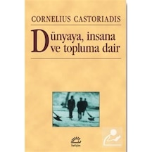 Dünyaya insana ve Topluma Dair - Cornelius Castoriadis - İletişim Yayınları