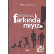 Farkında Mıyız? / Abdulkadir Karadaş