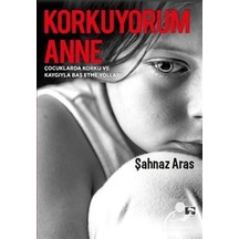Korkuyorum Anne -  Şahnaz Aras -  Çınaraltı Yayınları