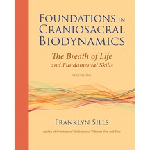 Foundations İn Craniosacral Biodynamics, Volume One: The Breath Of Life And Fundamental Skills: 1