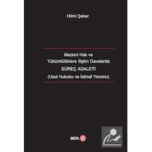 Süreç Adaleti-Medeni Hak ve Yükümlülüklere İlişkin Davalarda - Hilmi Şeker - Beta Yayınları