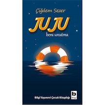 Juju Beni Unutma - Çiğdem Sezer - Bilgi Yayınevi