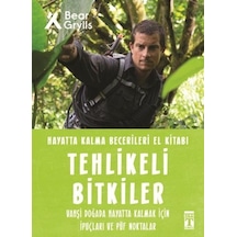 Tehlikeli Bitkiler - Hayatta Kalma Becerileri El Kitabı 2 - Bear Grylls - Genç Timaş
