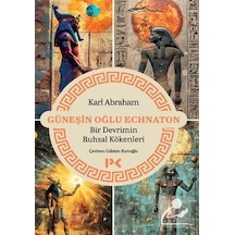 Güneşin Oğlu Echnaton & Bir Devrimin Ruhsal Kökenleri / Karl A...