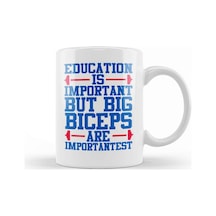Education Is Important But Big Biceps Is Importantest Kupa Bardak Porselen Karışık