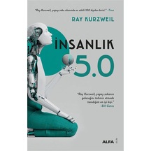 İnsanlık 5.0 & Yapay Zeka İle Kaynaştığımızda / Ray Kurzweil