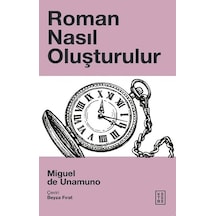 Roman Nasıl Oluşturulur - Miguel De Unamuno - Ketebe