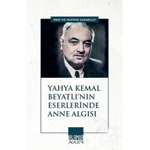 Yahya Kemal Beyatlı'nın Eserlerinde Anne Algısı / Mustafa Kara...
