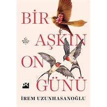 Bir Aşkın On Günü / İrem Uzunhasanoğlu