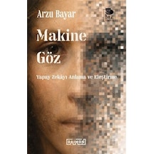 Makine Göz: Yapay Zekayı Anlama Ve Eleştirme / Arzu Bayar