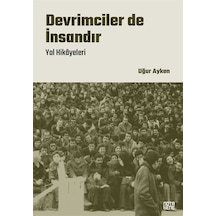 Devrimciler de İnsandır - Yol Hikayeleri - Uğur Ayken - Nota Bene Yayınları